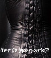 Lacing a Corset: A Step-by-Step Guide to Achieve That Perfect Fit with Lara Leather